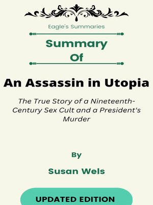 cover image of Summary of an Assassin in Utopia the True Story of a Nineteenth-Century Sex Cult and a President's Murder    by  Susan Wels